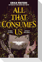 All That Consumes Us