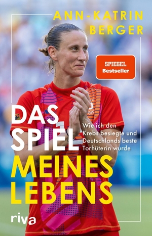 Berger, Ann-Katrin. Das Spiel meines Lebens - Wie ich den Krebs besiegte und Deutschlands beste Torhüterin wurde | Die packende Autobiografie von Deutschlands Fußballerin des Jahres | SPIEGEL-Bestseller. riva Verlag, 2025.