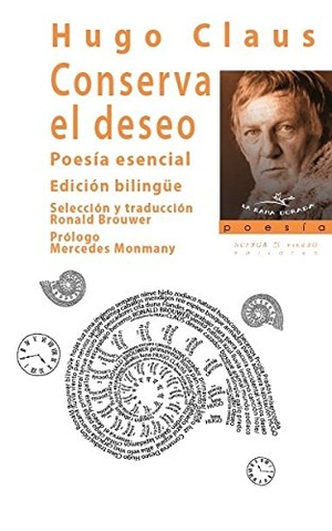 Claus, Hugo. Conserva el deseo : poesía esencial. Huerga y Fierro Editores, 2016.
