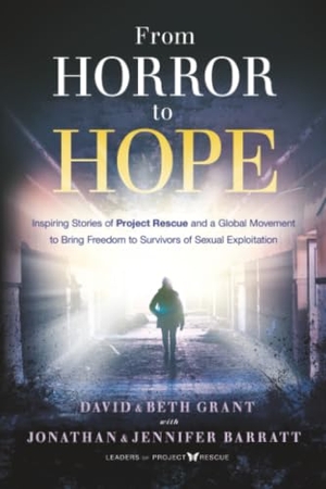 Grant, David. From Horror to Hope - Inspiring Stories of Project Rescue and a Global Movement to Bring Freedom to Survivors of Sexual Exploitation. Charisma House, 2022.