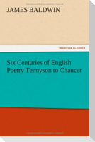 Six Centuries of English Poetry Tennyson to Chaucer