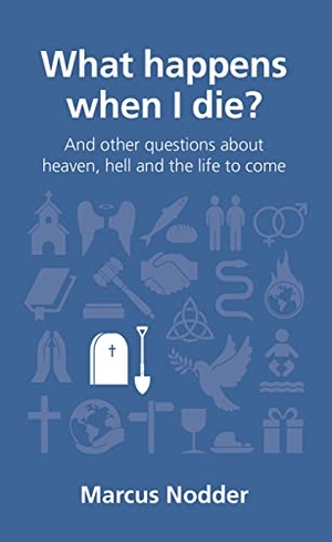 Nodder, Marcus. What Happens When I Die? - And Other Questions about Heaven, Hell and the Life to Come. Good Book Co, 2013.