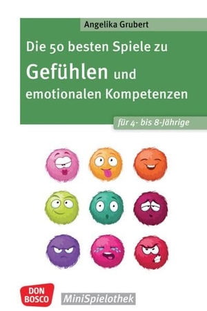 Grubert, Angelika. Die 50 besten Spiele zu Gefühlen und emotionalen Kompetenzen für 4- bis 8-Jährige - Für Kita- und Grundschulkinder: emotionales Regulieren lernen und innere Balance finden in einfachen Gruppenspielen. Don Bosco Medien GmbH, 2026.