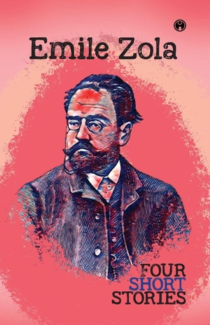 Zola, Emile. FOUR SHORT STORIES. Insight Publica, 2021.