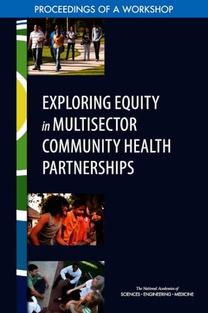 National Academies of Sciences Engineering and Medicine / Health And Medicine Division et al. Exploring Equity in Multisector Community Health Partnerships - Proceedings of a Workshop. National Academies Press, 2018.