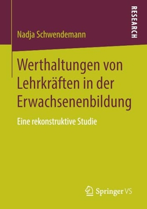 Schwendemann, Nadja. Werthaltungen von Lehrkräften in der Erwachsenenbildung - Eine rekonstruktive Studie. Springer Fachmedien Wiesbaden, 2018.