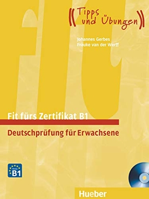 Gerbes, Johannes / Frauke van der Werff. Fit fürs Zertifikat B1. Lehrbuch mit zwei integrierten Audio-CDs - Deutschprüfung für Erwachsene.Deutsch als Fremdsprache. Hueber Verlag GmbH, 2013.