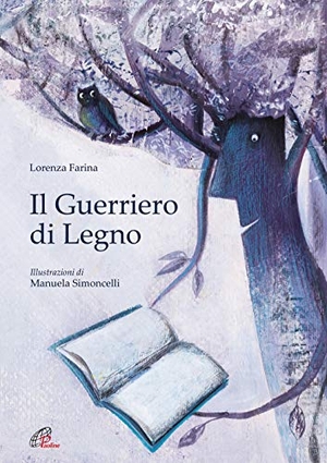Farina, Lorenza. Il guerriero di legno. Paoline Editoriale Libri, 2019.