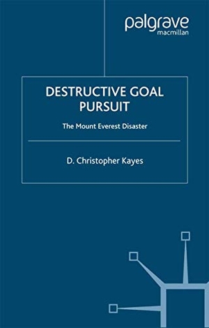 Kayes, D.. Destructive Goal Pursuit - The Mt. Everest Disaster. Palgrave Macmillan UK, 2006.