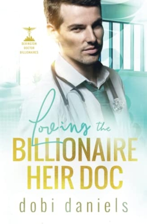 Daniels, Dobi. Loving the Billionaire Heir Doc - A sweet enemies-to-lovers doctor billionaire romance. Luxhaven Publishing, 2019.
