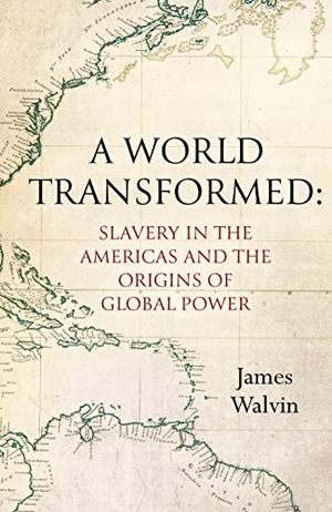 Walvin, James. A World Transformed - Slavery in the Americas and the Origins of Global Power. University of California Press, 2022.