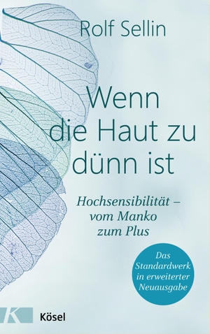 Sellin, Rolf. Wenn die Haut zu dünn ist - Hochsensibilität - vom Manko zum Plus. Das Standardwerk in erweiterter Neuausgabe. Kösel-Verlag, 2020.