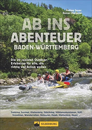 Sauer, Philipp / Rainer Mangold. Ab ins Abenteuer Baden-Württemberg - Die 20 coolsten Outdoor-Erlebnisse für alle, die richtig viel Action wollen. Silberburg Verlag, 2020.