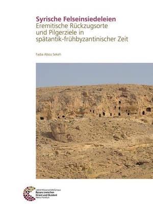 Abou Sekeh, Fadia. Syrische Felseinsiedeleien - Eremitische Rückzugsorte und Pilgerziele in spätantik-frühbyzantinischer Zeit. LEIBNIZ-ZENTRUM, 2025.