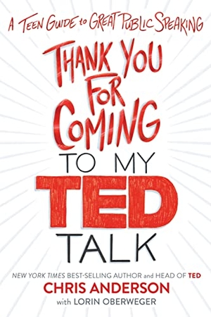 Anderson, Chris / Lorin Oberweger. Thank You for Coming to My Ted Talk - A Teen Guide to Great Public Speaking. HarperCollins, 2020.