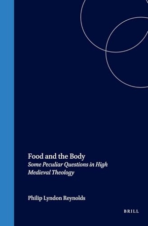 Reynolds. Food and the Body - Some Peculiar Questions in High Medieval Theology. Brill, 1999.