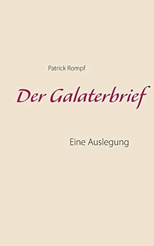Rompf, Patrick. Der Galaterbrief - Eine Auslegung. Books on Demand, 2016.