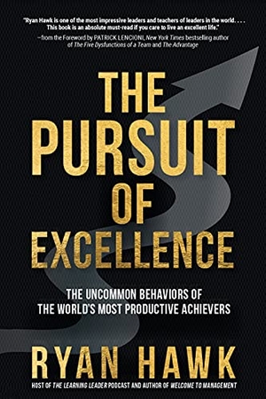 Lencioni, Patrick / Ryan Hawk. The Pursuit of Excellence: The Uncommon Behaviors of the World's Most Productive Achievers. McGraw-Hill Education, 2022.