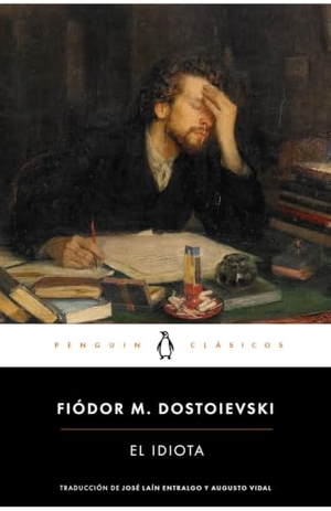 Dostoevskiï, Fiodor Mijaïlovich. El idiota. Penguin Clásicos, 2017.