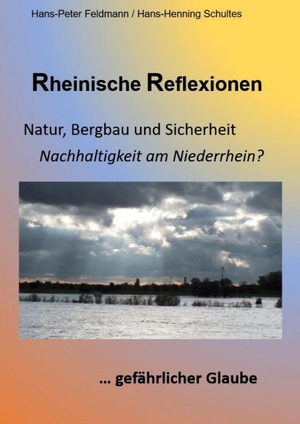 Schultes, Hans-Henning / Hans-Peter Feldmann. Rheinische Reflexionen - Natur, Bergbau und Sicherheit, ... gefährlicher Glaube. HWS-Feldmann, 2023.
