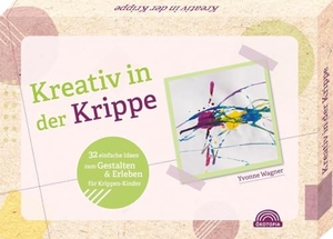 Wagner, Yvonne. Kreativ in der Krippe - 32 einfache Ideen zum Gestalten & Erleben für Krippen-Kinder. Klett Kita GmbH, 2025.