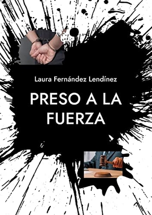 Fernández Lendínez, Laura. Preso a la fuerza - Saga Injusticia. Books on Demand, 2022.