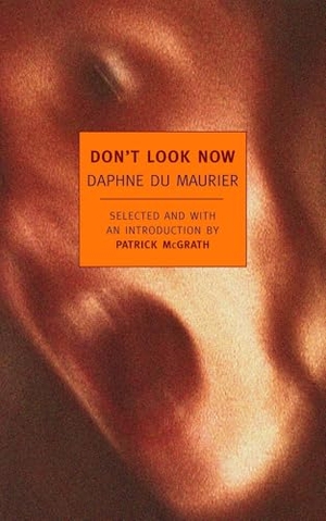 Du Maurier, Daphne. Don't Look Now - Selected Stories of Daphne Du Maurier. New York Review of Books, 2008.