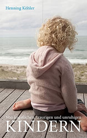 Köhler, Henning. Von ängstlichen, traurigen und unruhigen Kindern - Grundlagen einer spirituellen Erziehungspraxis. Freies Geistesleben GmbH, 2019.