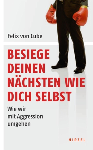 Cube, Felix von. Besiege deinen Nächsten wie dich selbst - Wie wir mit Aggression umgehen. Hirzel S. Verlag, 2011.