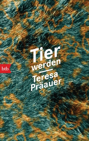 Präauer, Teresa. Tier werden. btb Taschenbuch, 2021.