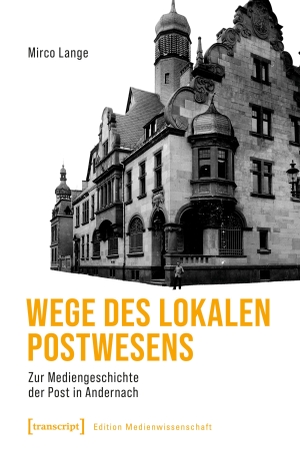 Lange, Mirco. Wege des lokalen Postwesens - Zur Mediengeschichte der Post in Andernach. Transcript Verlag, 2026.