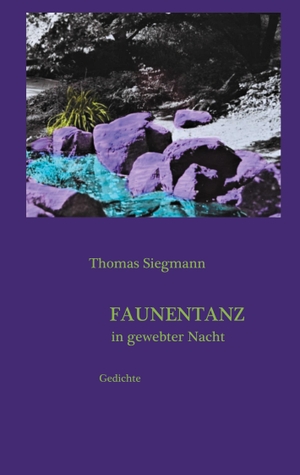 Siegmann, Thomas. Faunentanz in gewebter Nacht - Gedichte. Books on Demand, 2020.