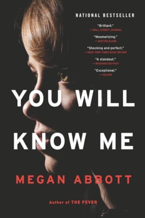 Abbott, Megan. You Will Know Me. Little Brown and Company, 2017.