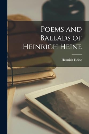 Heine, Heinrich. Poems and Ballads of Heinrich Heine. LEGARE STREET PR, 2022.