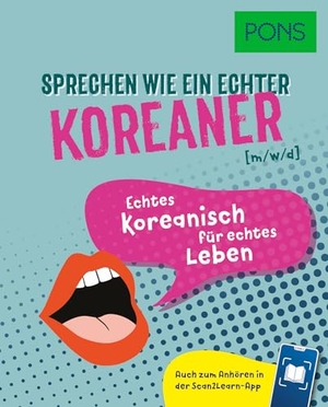 PONS Sprechen wie ein echter Koreaner (m|w|d) - Echtes Koreanisch für echtes Leben - mit Scan2Learn-App. Pons Langenscheidt GmbH, 2026.
