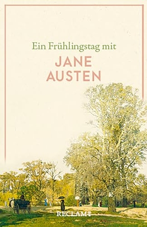 Austen, Jane. Ein Frühlingstag mit Jane Austen - Austen, Jane - Literaturklassiker; deutsche Übersetzung - 14345. Reclam Philipp Jun., 2023.