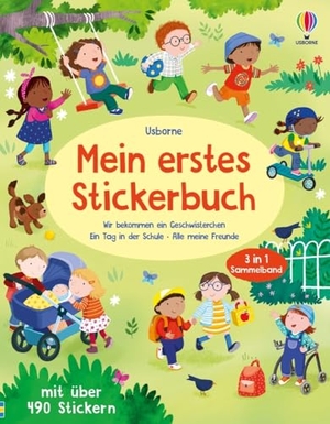 Mein erstes Stickerbuch: Wir bekommen ein Geschwisterchen,  Ein Tag in der Schule, Alle meine Freunde - Sticker-Sammelband 3 in 1 mit über 490 Stickern - für Kinder ab 3 Jahren. Usborne Verlag, 2025.