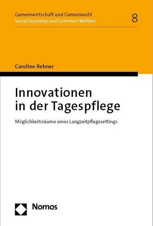 Rehner, Caroline. Innovationen in der Tagespflege - Möglichkeitsräume eines Langzeitpflegesettings. Nomos Verlags GmbH, 2023.
