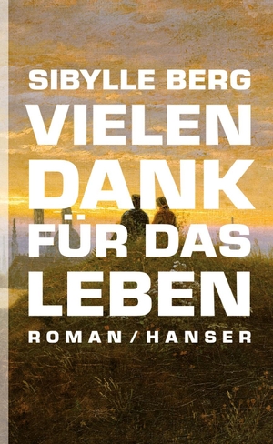 Berg, Sibylle. Vielen Dank für das Leben. Carl Hanser Verlag, 2012.