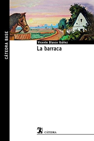 Blasco Ibáñez, Vicente. La barraca. Ediciones Cátedra, 2017.