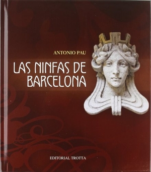 Pau Pedrón, Antonio. Las ninfas de Barcelona. Editorial Trotta, S.A., 2011.