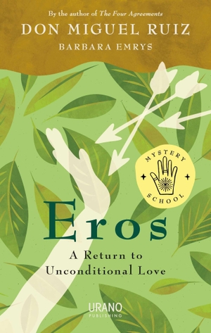 Ruiz, Don Miguel / Barbara Emrys. Eros - A Return to Unconditional Love. Urano Publishing, 2021.