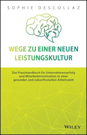Descollaz, Sophie. Wege zu einer neuen Leistungskultur - Das Praxishandbuch für Unternehmenserfolg und Mitarbeitermotivation in einer gesunden und zukunftsstarken Arbeitswelt. Wiley-VCH GmbH, 2026.