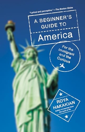 Hakakian, Roya. A Beginner's Guide to America - For the Immigrant and the Curious. Knopf Doubleday Publishing Group, 2022.