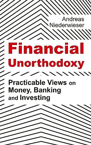Niederwieser, Andreas. Financial Unorthodoxy - Practicable Views on Money, Banking and Investing. tredition, 2023.