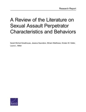 Greathouse, Sarah Michal / Saunders, Jessica et al. A Review of the Literature on Sexual Assault Perpetrator Characteristics and Behaviors. RAND Corporation, 2016.