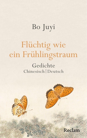 Bo, Juyi. Flüchtig wie ein Frühlingstraum. Gedichte - Chinesisch/Deutsch - Die große zweisprachige Ausgabe des chinesischen Klassikers in einer klugen Auswahl. Reclam Philipp Jun., 2026.