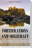 Fortifications and Siegecraft: Defense and Attack Through the Ages
