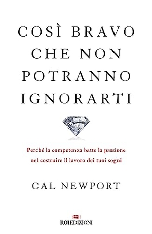 Newport, Cal. Così bravo che non potranno ignorarti. Perché la competenza batte la passione nel costruire il lavoro dei tuoi sogni. ROI edizioni, 2023.