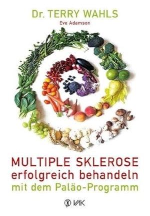 Wahls, Terry. Multiple Sklerose erfolgreich behandeln - mit dem Paläo-Programm. VAK Verlags GmbH, 2014.